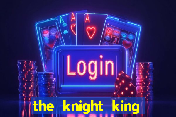 the knight king who returned with a god ptbr